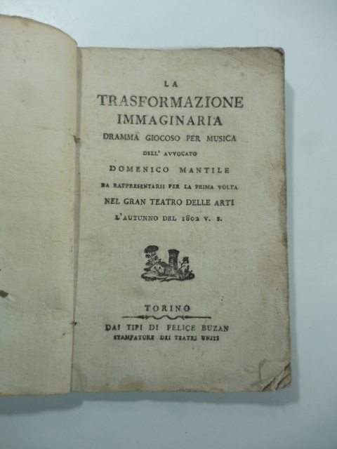 La trasformazione immaginaria. Dramma giocoso per musica... da rappresentarsi per la prima volta nel Gran Teatro delle Arti l'autunno del 1802